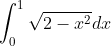 \int_0^1\sqrt{2-x^2}dx